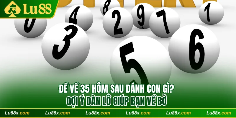 Đề về 35 hôm sau đánh con gì