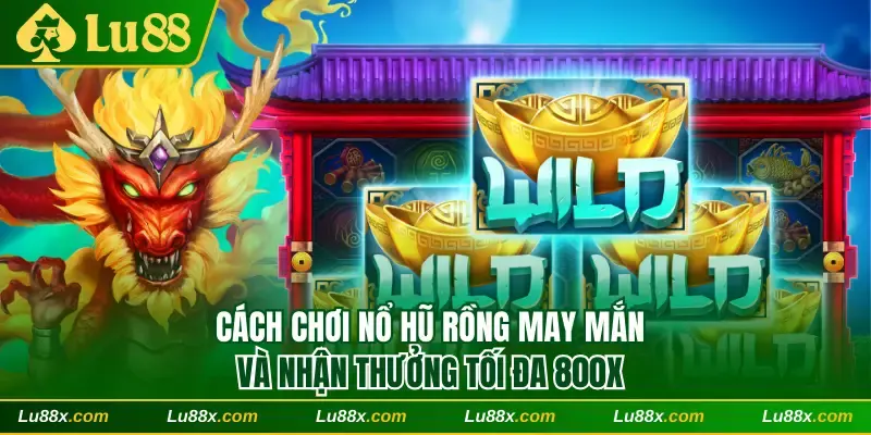 Nổ hũ Rồng May Mắn Lu88
