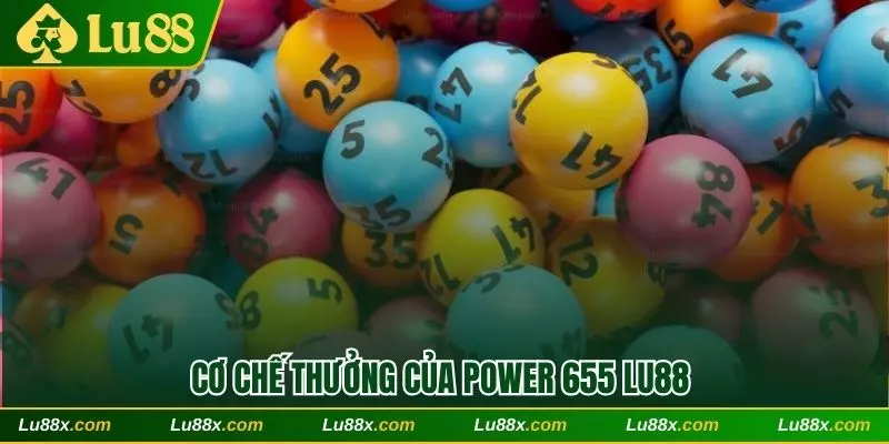 Cơ chế thưởng của Power 655 Lu88
