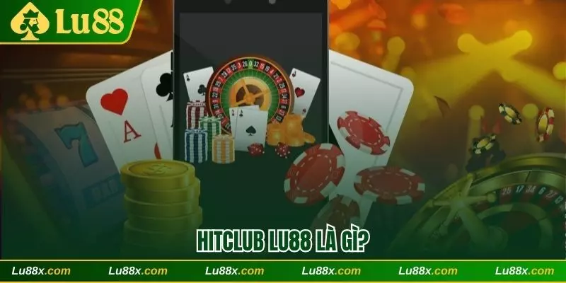 Hitclub Lu88 là gì?